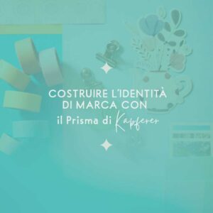 Costruire l'identità di marca con il Prisma di Kapferer